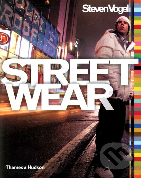 Kniha: Streetwear (Steven Vogel). Thames & Hudson, 2007 Kniha: Streetwear (Steven Vogel). Thames & Hudson, 2007