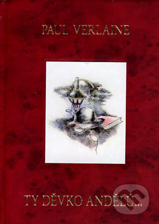Kniha: Ty děvko andělů... (Paul Verlaine). Oftis, 2007 Kniha: Ty děvko andělů... (Paul Verlaine). Oftis, 2007