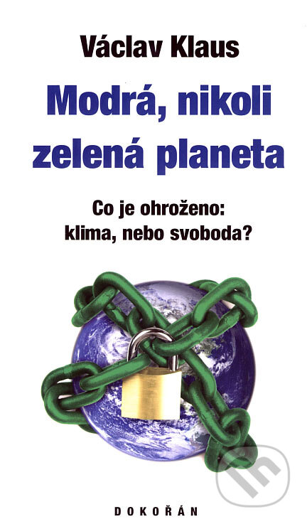 Kniha: Modrá, nikoli zelená planeta (Václav Klaus). Dokořán, 2007 Kniha: Modrá, nikoli zelená planeta (Václav Klaus). Dokořán, 2007