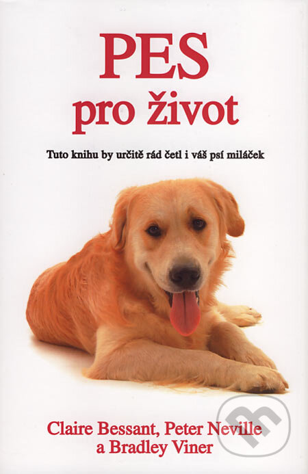 Kniha: Pes pro život (Bradley Viner, Claire Bessant a Peter Neville). Nava, 2007 Kniha: Pes pro život (Bradley Viner, Claire Bessant a Peter Neville). Nava, 2007
