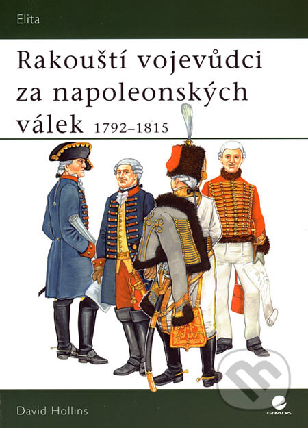 Rakouští vojevůdci za napoleonských válek - David Hollins, Grada, 2007