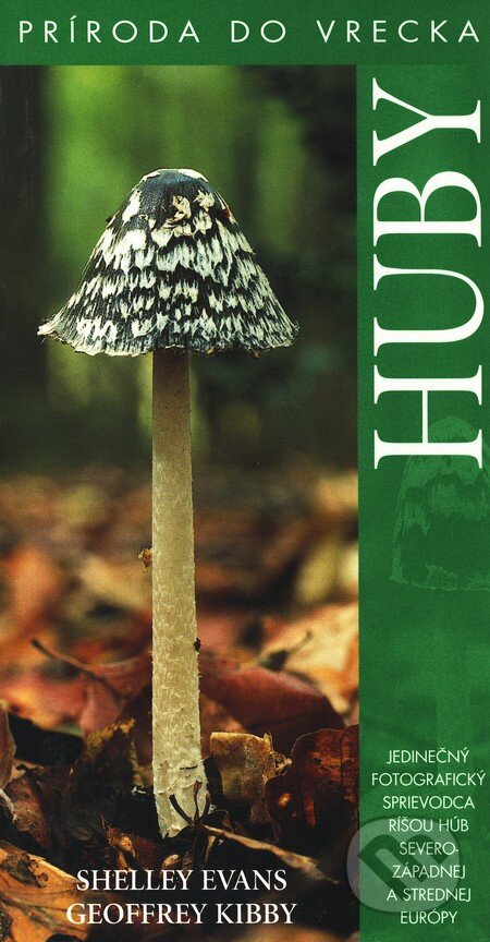 Kniha: Huby (Geoffrey Kibby a Shelley Evans). Slovart, 2007 Kniha: Huby (Geoffrey Kibby a Shelley Evans). Slovart, 2007