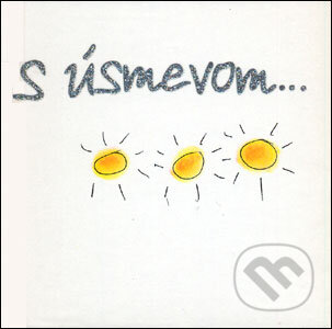 Kniha: S úsmevom… (Slovart). Slovart, 2007 Kniha: S úsmevom… (Slovart). Slovart, 2007