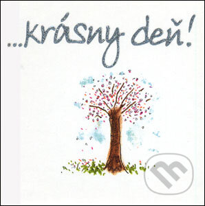 Kniha: …krásny deň! (Slovart). Slovart, 2007 Kniha: …krásny deň! (Slovart). Slovart, 2007