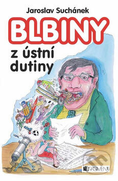 Kniha: Blbiny z ústní dutiny (Jaroslav Suchánek). Nakladatelství Fragment, 2007 Kniha: Blbiny z ústní dutiny (Jaroslav Suchánek). Nakladatelství Fragment, 2007