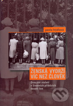 Kniha: Ženská vydrží víc než člověk (Pavlína Frýdlová). Nakladatelství Lidové noviny, 2007 Kniha: Ženská vydrží víc než člověk (Pavlína Frýdlová). Nakladatelství Lidové noviny, 2007