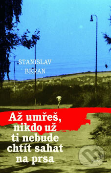 Kniha: Až umřeš, nikdo už ti nebude chtít sahat na prsa (Stanislav Beran). Host, 2007 Kniha: Až umřeš, nikdo už ti nebude chtít sahat na prsa (Stanislav Beran). Host, 2007