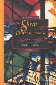 Kniha: Slova jako ranní červánky (Chalíl Džibrán). Vyšehrad, 2000 Kniha: Slova jako ranní červánky (Chalíl Džibrán). Vyšehrad, 2000