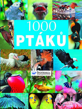 Kniha: 1000 ptáků (Svojtka&Co.). Svojtka&Co., 2007 Kniha: 1000 ptáků (Svojtka&Co.). Svojtka&Co., 2007