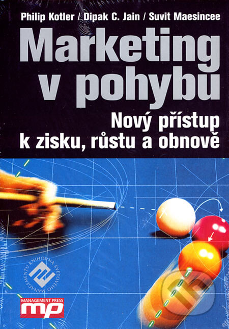 Kniha: Marketing v pohybu (Philip Kotler, Dipak C. Jain a Suvit Maesincee). Management Press, 2007 Kniha: Marketing v pohybu (Philip Kotler, Dipak C. Jain a Suvit Maesincee). Management Press, 2007
