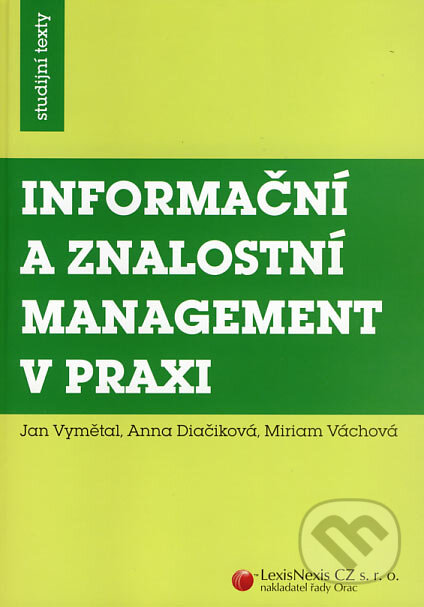 Kniha: Informační a znalostní managment v praxi (Anna Diačiková, Jan Vymětal a Miriam Váchová). LexisNexis, 2006 Kniha: Informační a znalostní managment v praxi (Anna Diačiková, Jan Vymětal a Miriam Váchová). LexisNexis, 2006