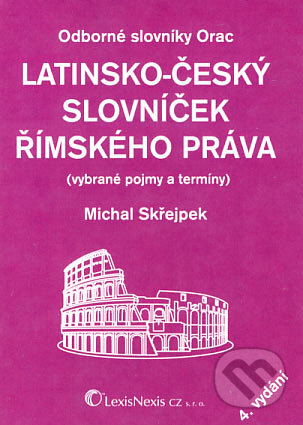 Kniha: Latinsko-český slovníček římského práva (Michal Skřejpek). LexisNexis, 2008 Kniha: Latinsko-český slovníček římského práva (Michal Skřejpek). LexisNexis, 2008