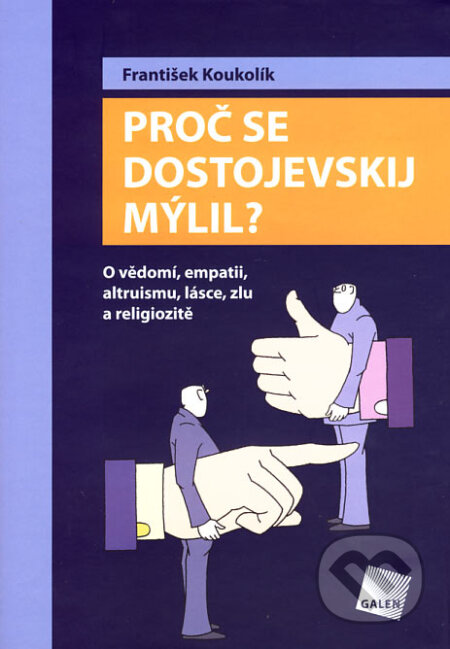 Kniha: Proč se Dostojevskij mýlil? (František Koukolík). Galén, 2007 Kniha: Proč se Dostojevskij mýlil? (František Koukolík). Galén, 2007