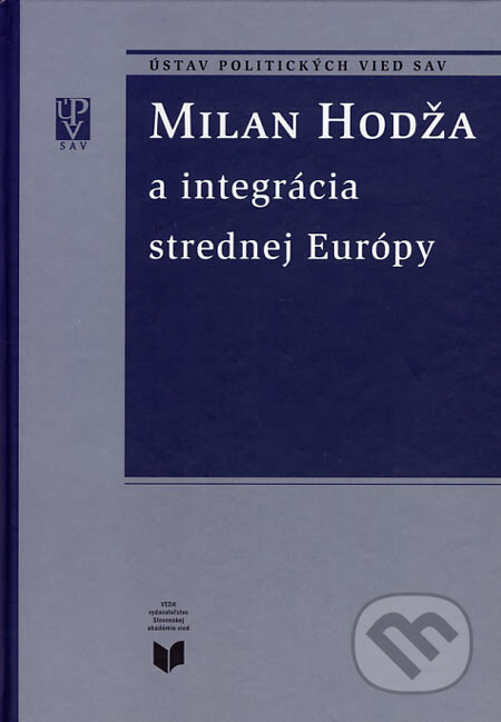 Kniha: Milan Hodža a integrácia strednej Európy (VEDA). VEDA, 2006 Kniha: Milan Hodža a integrácia strednej Európy (VEDA). VEDA, 2006