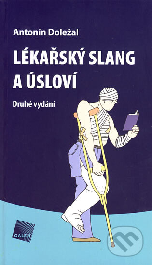 Kniha: Lékařský slang a úsloví (Antonín Doležal). Galén, 2007 Kniha: Lékařský slang a úsloví (Antonín Doležal). Galén, 2007