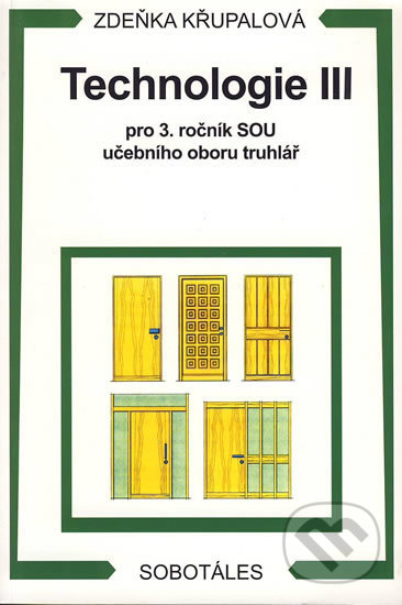 Kniha: Technologie III pro 3.r. SOU učebního oboru truhlář (Zdeňka Křupalová). Europa Sobotáles, 2012 Kniha: Technologie III pro 3.r. SOU učebního oboru truhlář (Zdeňka Křupalová). Europa Sobotáles, 2012