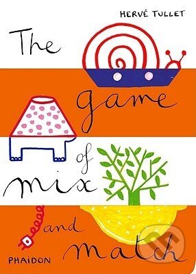 Kniha: The Game of Mix and Match (Hervé Tullet). Phaidon, 2011 Kniha: The Game of Mix and Match (Hervé Tullet). Phaidon, 2011