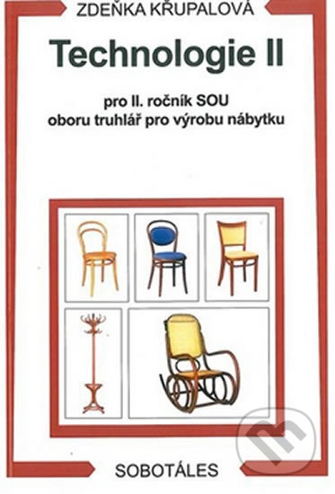 Kniha: Technologie II pro 2.r. SOU oboru truhlář pro výrobu nábytku (Zdeňka Křupalová). Sobotáles, 2012 Kniha: Technologie II pro 2.r. SOU oboru truhlář pro výrobu nábytku (Zdeňka Křupalová). Sobotáles, 2012