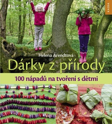 Kniha: Dárky z přírody (Helena Arendtová). Nakladatelství KAZDA, 2018 Kniha: Dárky z přírody (Helena Arendtová). Nakladatelství KAZDA, 2018