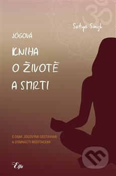 Kniha: Jógová kniha o životě a smrti (Satya Singh). Elfa, 2018 Kniha: Jógová kniha o životě a smrti (Satya Singh). Elfa, 2018