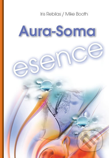 Kniha: Aura-Soma Esence (Barevný svět). Barevný svět, 2014 Kniha: Aura-Soma Esence (Barevný svět). Barevný svět, 2014