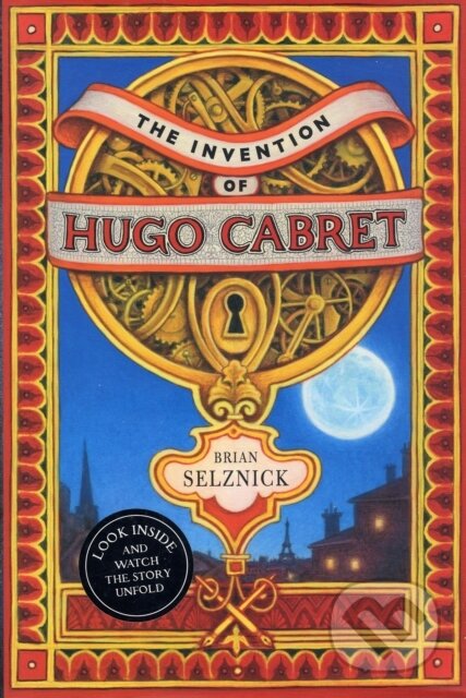 Kniha: The Invention of Hugo Cabret (Brian Selznick). Scholastic, 2007 Kniha: The Invention of Hugo Cabret (Brian Selznick). Scholastic, 2007