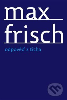 Kniha: Odpověď z ticha (Max Frisch). Archa, 2012 Kniha: Odpověď z ticha (Max Frisch). Archa, 2012