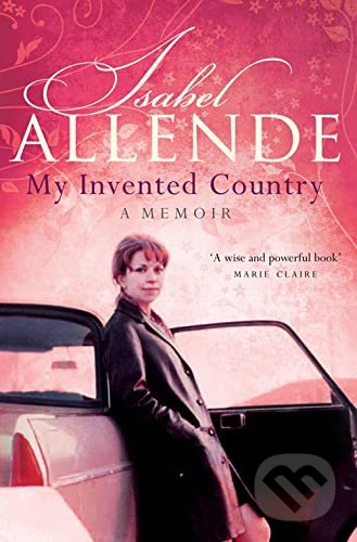 Kniha: My Invented Country (Isabel Allende). HarperPerennial, 2008 Kniha: My Invented Country (Isabel Allende). HarperPerennial, 2008