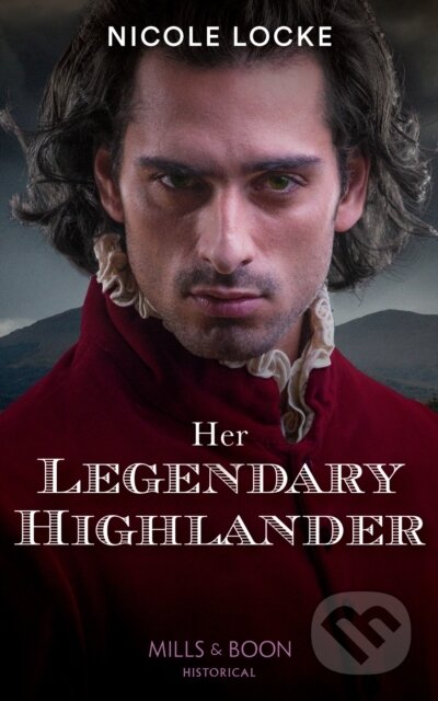 Kniha: Her Legendary Highlander (Nicole Locke). Mills & Boon, 2021 Kniha: Her Legendary Highlander (Nicole Locke). Mills & Boon, 2021