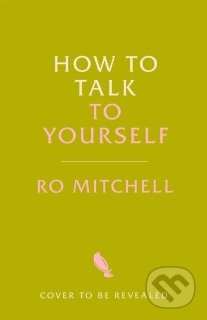 Kniha: How to Talk to Yourself (Ro Mitchell). Bluebird, 2025 Kniha: How to Talk to Yourself (Ro Mitchell). Bluebird, 2025
