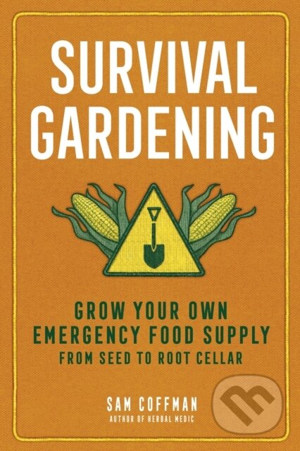 Kniha: Survival Gardening (Sam Coffman). Storey Publishing, 2025 Kniha: Survival Gardening (Sam Coffman). Storey Publishing, 2025