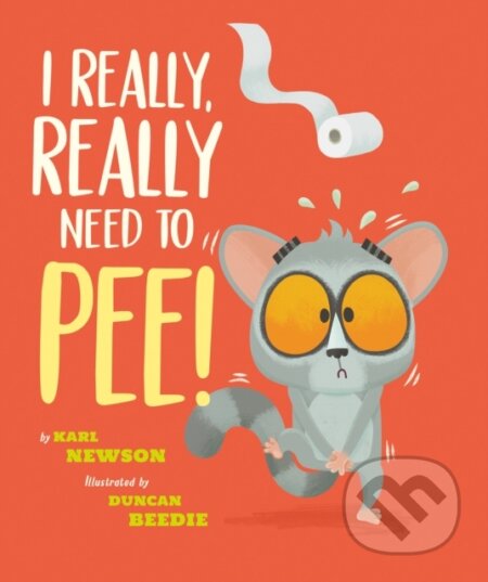Kniha: I Really, Really Need to Pee! (Karl Newson). , 2021 Kniha: I Really, Really Need to Pee! (Karl Newson). , 2021