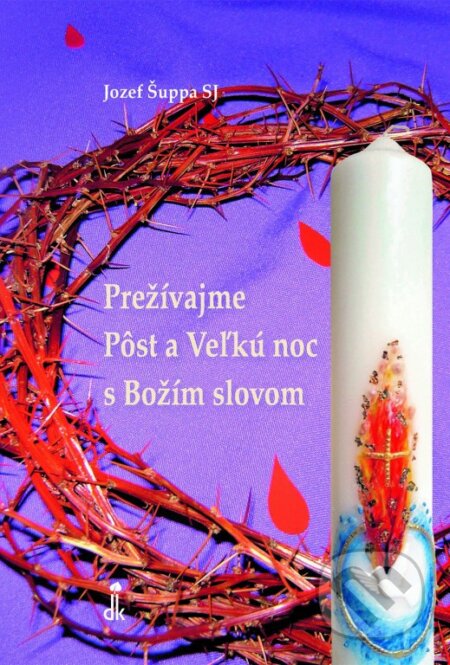 Kniha: Prežívajme Pôst a Veľkú noc s Božím slovom (Jozef Šuppa). Dobrá kniha, 2026 Kniha: Prežívajme Pôst a Veľkú noc s Božím slovom (Jozef Šuppa). Dobrá kniha, 2026