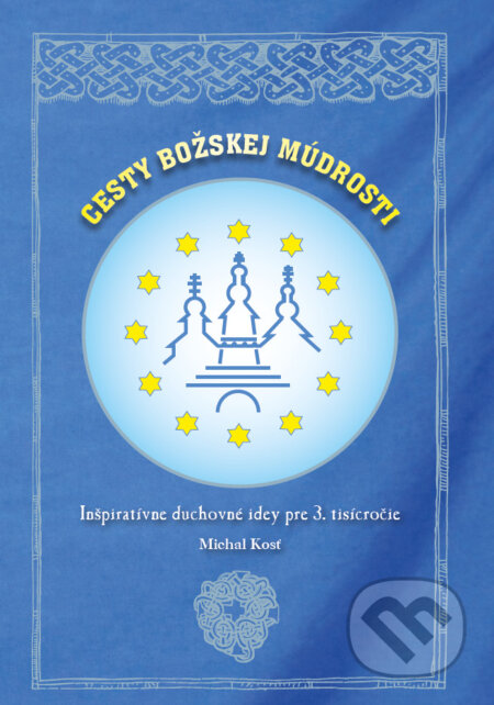 Kniha: Cesty božskej múdrosti (Michal Kosť). Anna Kosťová - CARPATHIAN CENTRUM BYZANTION LADOMIROVÁ, 2026 Kniha: Cesty božskej múdrosti (Michal Kosť). Anna Kosťová - CARPATHIAN CENTRUM BYZANTION LADOMIROVÁ, 2026