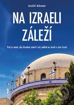 Kniha: Na Izraeli záleží (Gerald R. McDermott). ACS Kresťanský život, 2026 Kniha: Na Izraeli záleží (Gerald R. McDermott). ACS Kresťanský život, 2026