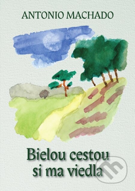 Kniha: Bielou cestou si ma viedla (Antonio Machado). Perfekt, 2026 Kniha: Bielou cestou si ma viedla (Antonio Machado). Perfekt, 2026