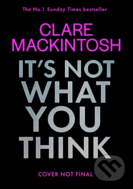 Kniha: It’s Not What You Think (Clare Mackintosh). HarperCollins, 2026 Kniha: It’s Not What You Think (Clare Mackintosh). HarperCollins, 2026