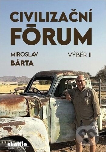 Kniha: Civilizační fórum - výběr II. (Miroslav Bárta). Shelfie Publishers, 2026 Kniha: Civilizační fórum - výběr II. (Miroslav Bárta). Shelfie Publishers, 2026