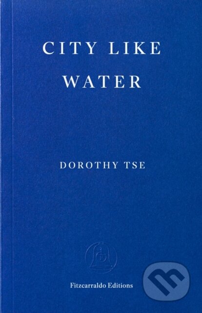 Kniha: City Like Water (Dorothy Tse). Fitzcarraldo Editions, 2026 Kniha: City Like Water (Dorothy Tse). Fitzcarraldo Editions, 2026