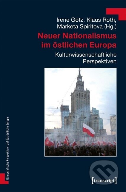 Kniha: Neuer Nationalismus im östlichen Europa (Irene Götz). Transcript, 2023 Kniha: Neuer Nationalismus im östlichen Europa (Irene Götz). Transcript, 2023