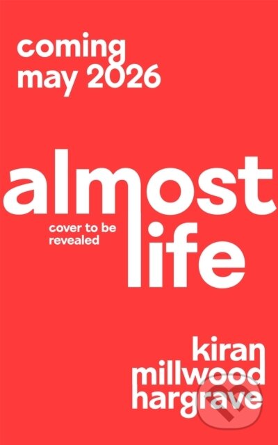 Kniha: Almost Life (Kiran Millwood Hargrave). Picador, 2026 Kniha: Almost Life (Kiran Millwood Hargrave). Picador, 2026