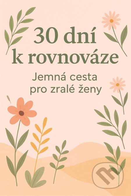 E-kniha: 30 dní k rovnováze (Gabriela Kortová). E-knihy jedou, 2026 E-kniha: 30 dní k rovnováze (Gabriela Kortová). E-knihy jedou, 2026