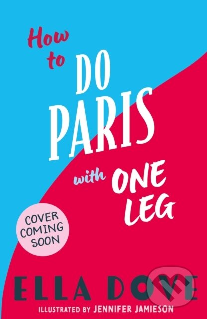 Kniha: How to do Paris with One Leg (Ella Dove). Orchard, 2026 Kniha: How to do Paris with One Leg (Ella Dove). Orchard, 2026