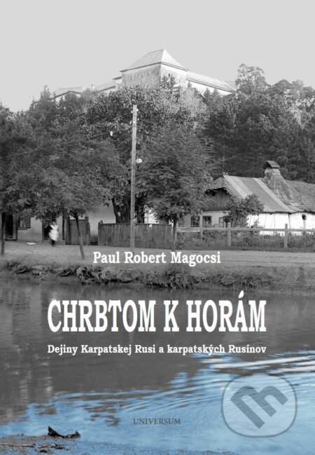 E-kniha: Chrbtom k horám. Dejiny Karpatskej Rusi a karpatských Rusínov (Paul Robert Magocsi). Universum EU, 2016 E-kniha: Chrbtom k horám. Dejiny Karpatskej Rusi a karpatských Rusínov (Paul Robert Magocsi). Universum EU, 2016