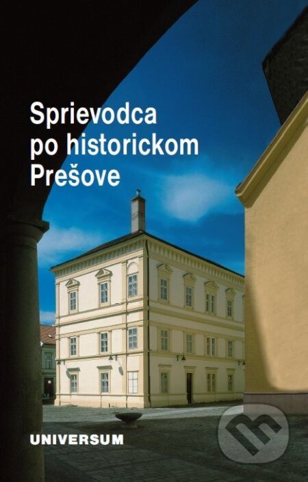 E-kniha: Sprievodca po historickom Prešove (2. doplnené vydanie) (Peter Švorc). Universum EU, 2006 E-kniha: Sprievodca po historickom Prešove (2. doplnené vydanie) (Peter Švorc). Universum EU, 2006