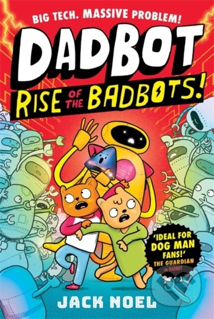 Kniha: Dadbot 2: Rise of the Badbots! (Jack Noel). Piccadilly, 2026 Kniha: Dadbot 2: Rise of the Badbots! (Jack Noel). Piccadilly, 2026