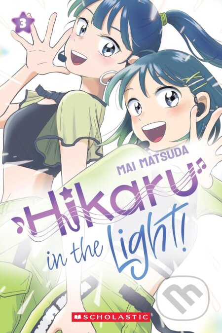 Kniha: Hikaru in the Light! (Volume 3) (Mai Matsuda). Scholastic, 2026 Kniha: Hikaru in the Light! (Volume 3) (Mai Matsuda). Scholastic, 2026