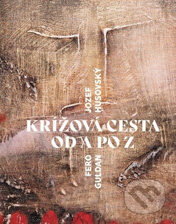 Kniha: Krížová cesta od Anjelov po Zmŕtvychvstanie (Jozef Husovský). Postoj Media, 2026 Kniha: Krížová cesta od Anjelov po Zmŕtvychvstanie (Jozef Husovský). Postoj Media, 2026