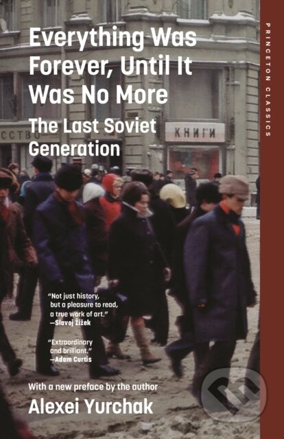 Kniha: Everything Was Forever, Until It Was No More (Alexei Yurchak). Princeton University Press, 2026 Kniha: Everything Was Forever, Until It Was No More (Alexei Yurchak). Princeton University Press, 2026