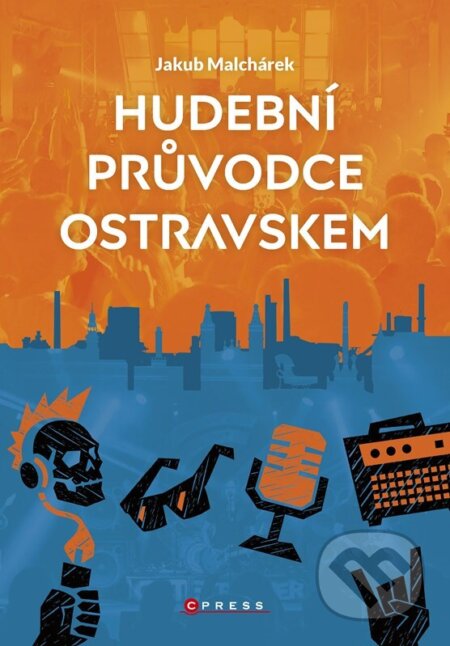 Kniha: Hudební průvodce Ostravskem (Jakub Malchárek). CPRESS, 2026 Kniha: Hudební průvodce Ostravskem (Jakub Malchárek). CPRESS, 2026
